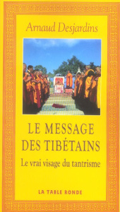 Le message des Tibétains. Le vrai visage du tantrisme - Desjardins Arnaud