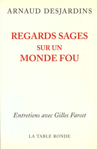 Regards sages sur un monde fou - Desjardins Arnaud ; Farcet Gilles