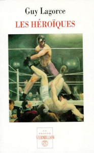Les héroïques - Lagorce Guy