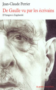 De Gaulle vu par les écrivains. D'Aragon à Zagdanski - Perrier Jean-Claude