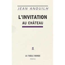L'invitation au château. Comédie en cinq actes - Anouilh Jean
