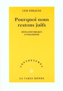Pourquoi nous restons juifs. Révélation biblique et philosophique - Strauss Leo