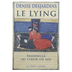 Le lying. Passerelle au coeur de soi - Desjardins Denise