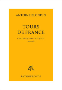 Tours de France. Chroniques intégrales de "L'Equipe", 1954-1982 - Blondin Antoine