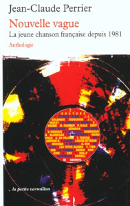 Nouvelle vague. La jeune chanson française depuis 1981, anthologie - Perrier Jean-Claude