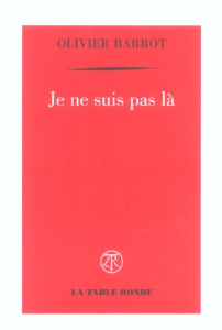 Je ne suis pas là - Barrot Olivier