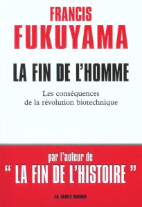 La fin de l'homme. Les conséquences de la révolution biotechnique - Fukuyama Francis