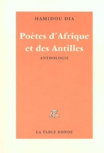 Poètes d'Afrique et des Antilles. Anthologie - Dia Hamidou