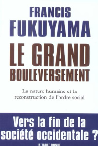 Le grand bouleversement. La nature humaine et la reconstruction de l'ordre social - Fukuyama Francis ; Canal Denis-Armand
