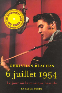 6 juillet 1954. Le jour où la musique bascula - Blachas Christian