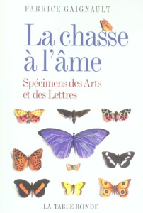 La chasse à l'âme. Spécimens des Arts et des Lettres - Gaignault Fabrice