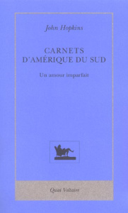 Carnets d'Amérique du Sud (1972-1973). Un amour parfait - Hopkins John ; Thomas Claude-Nathalie ; Nunez Hélè