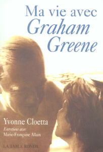 Ma vie avec Graham Greene. A la recherche d'un commencement - Cloetta Yvonne ; Allain Marie-Françoise
