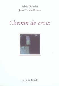 Chemin de croix - Doizelet Sylvie ; Pirotte Jean-Claude