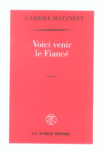 Voici venir le Fiancé - Matzneff Gabriel