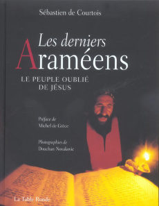 Les derniers Araméens. Le peuple oublié de Jésus - Courtois Sébastien de ; Novalovik Douchan