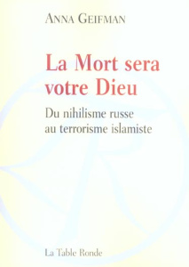 La Mort sera votre Dieu - Geifman Anna,Lachat Rodolphe