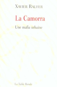 La Camorra. Une mafia urbaine - Raufer Xavier