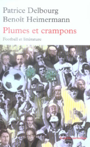 Plumes et crampons. Football et littérature - Delbourg Patrice ; Heimermann Benoît