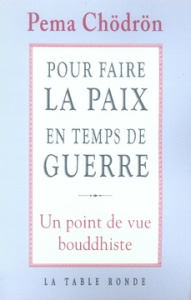 Pour faire la paix en temps de guerre. Un point de vue bouddhiste - Chödrön Pema ; Bedard Stéphane