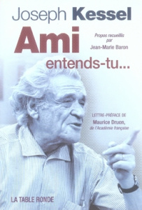 Ami, entends-tu... - Kessel Joseph ; Baron Jean-Marie ; Druon Maurice