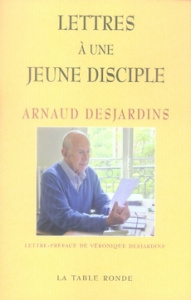 Lettres à une jeune disciple - Desjardins Arnaud ; Desjardins Véronique