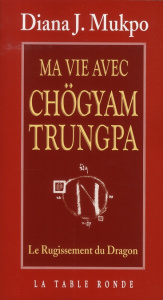 Ma vie avec Chögyam Trungpa. Le Rugissement du Dragon - Mukpo Diana J. ; Farcet Gilles