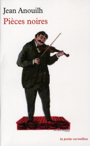 Pièces noires. L'hermine ; La sauvage ; Le voyageur sans bagage ; Eurydice - Anouilh Jean