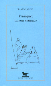 Vélasquez, oiseau solitaire - Gaya Ramón ; Vasseur Catherine