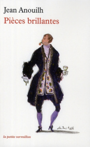 Pièces brillantes. L'Invitation au château ; Colombe ; La Répétition ou l'Amour puni ; Cécile ou l'E - Anouilh Jean
