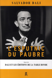 L'esputnic du paubre. Suivi de Dali et les éditions de la Table Ronde - Dali Salvador ; Gendarme Jean-Baptiste