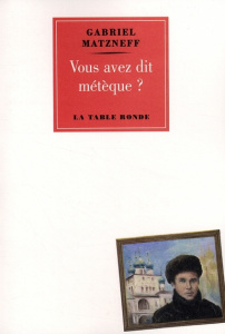 Vous avez dit métèque ? - Matzneff Gabriel