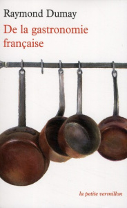 De la gastronomie française - Dumay Raymond ; Pirotte Jean-Claude