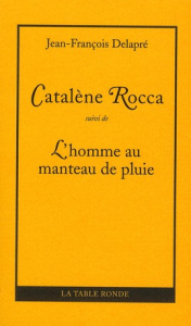 Catalene Rocca. Suivi de L'homme au manteau de pluie - Delapré Jean-François