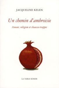 Un chemin d'ambroisie. Amour, religion et chausse-trappes - Kelen Jacqueline