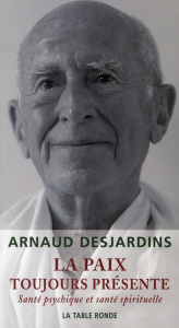La paix toujours présente. Santé psychique et santé spirituelle - Desjardins Arnaud