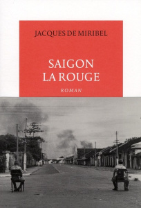 Saigon la rouge - Miribel Jacques de