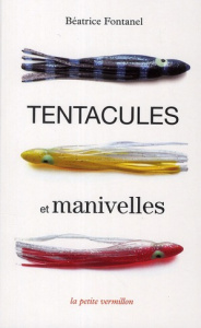 Tentacules et manivelles - Fontanel Béatrice