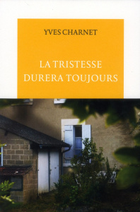 La tristesse durera toujours - Charnet Yves