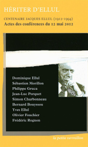 Hériter d'Ellul. Centenaire Jacques Ellul (1912-1994) Actes des conférences du 12 mai 2012 - Ellul Dominique