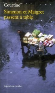 Simenon et Maigret passent à table. Les plaisirs gourmands de Simenon & les bonnes recettes de Madam - Courtine Robert-Jean ; Lapaque Sébastien