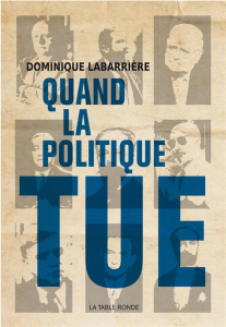 Quand la politique tue - Labarrière Dominique