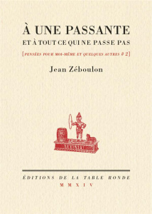 Pensées pour moi-même et quelques autres. Tome 2, A une passante et à tout ce qui ne passe pas - Zéboulon Jean