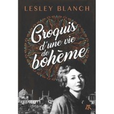Croquis d'une vie de bohème - Blanch Lesley ; Chamberet Georgia de ; Azay Lucien