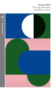 Pour qui, pour quoi travaillons-nous ? - Ellul Jacques ; Hourcade Michel ; Jézéquel Jean-Pi