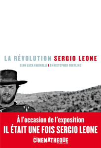 La révolution Sergio Leone - Farinelli Gian Luca ; Frayling Christopher
