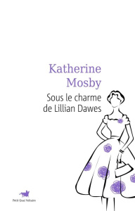 Sous le charme de Lillian Dawes - Mosby Katherine ; Arnaud Cécile ; Galy Nicolas