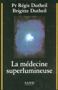 La médecine superlumineuse - Dutheil Régis ; Dutheil Brigitte