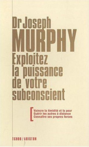 Exploitez la puissance de votre subconscient - Murphy Joseph