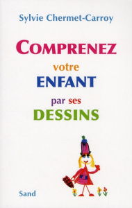 Comprenez votre enfant par ses dessins - Chermet-Carroy Sylvie